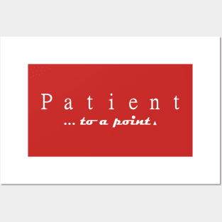 Patient...to a point Posters and Art